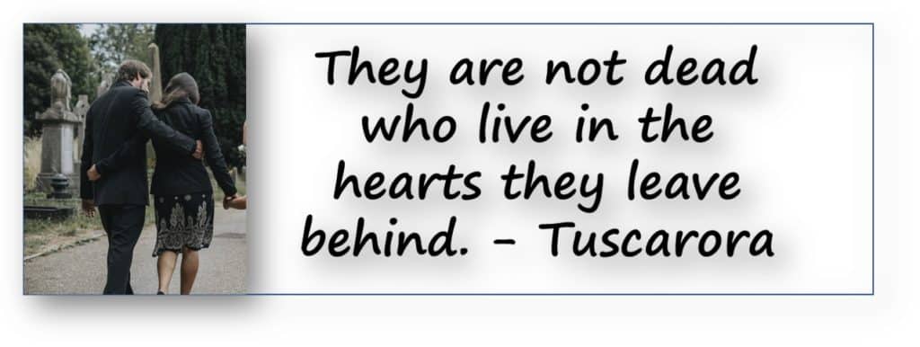 Short Sympathy Quote - "They are not dead who live in the hearts they leave behind." - Tuscarora