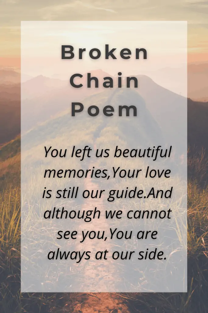 The Broken Chain Poem - You left us beautiful memories,Your love is still our guide.And although we cannot see you,You are always at our side.