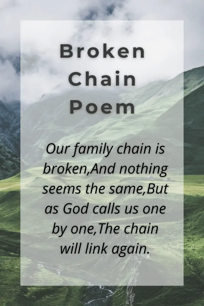 The Broken Chain Poem - Our family chain is broken,And nothing seems the same,But as God calls us one by one,The chain will link again.