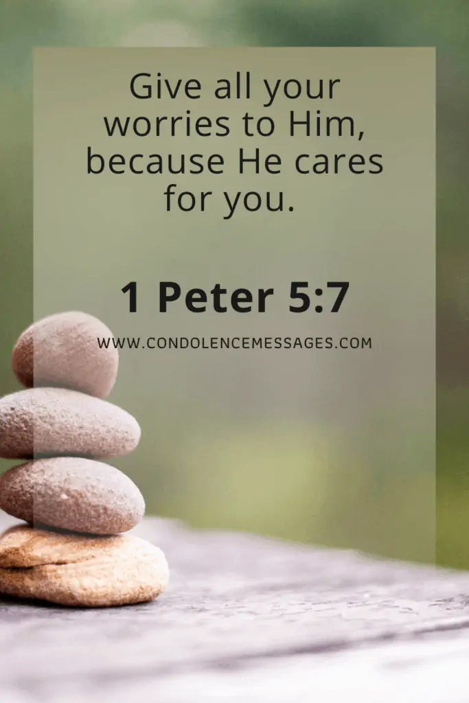 Bible Verse About Death -  1 Peter 5:7Give all your worries to Him, because He cares for you.