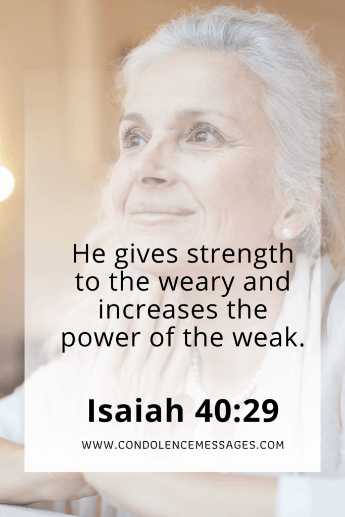 Bible Verse About Death - Isaiah 40:29He gives strength to the weary and increases the power of the weak.