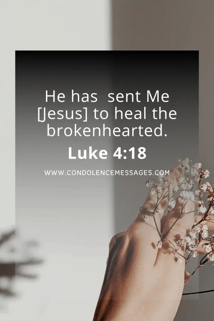 Bible Verse About Death - Luke 4:18He has sent Me [Jesus] to heal the brokenhearted.