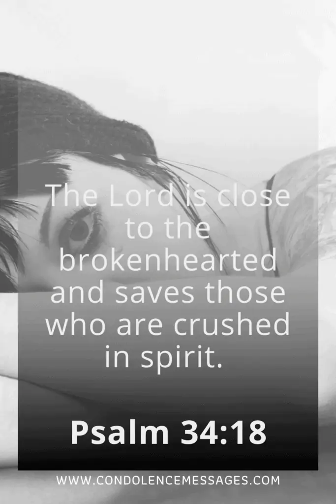 Bible Verse About Death - Psalm 34:18The Lord is close to the brokenhearted. He saves those whose spirits have been crushed in spirit. 