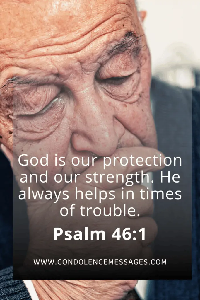 Bible Verses About Death - Psalm 46:1God is our protection and our strength. He always helps in times of trouble.