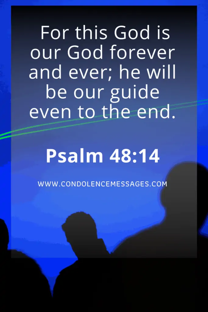Bible Verse About Death - Psalm 48:14For this God is our God for ever and ever; he will be our guide even to the end.
