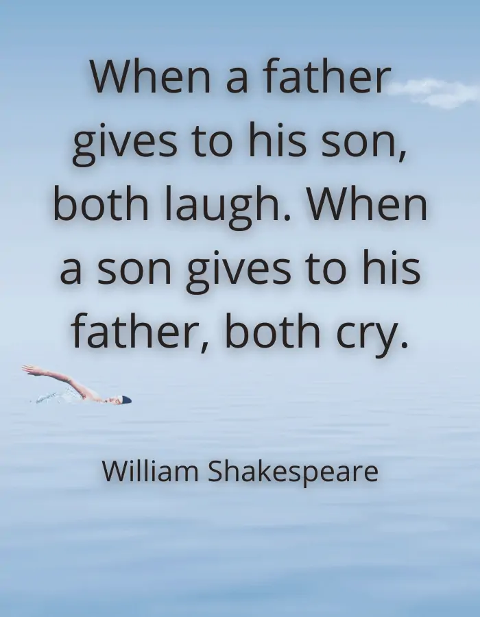 Loss of father quote - When a father gives to his son, both laugh. When a son gives to his father, both cry. - William Shakespeare