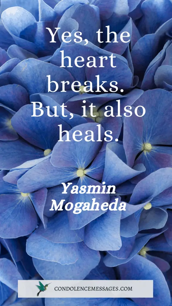 Yes, the heart breaks. But, it also heals.- Yasmin Mogahed