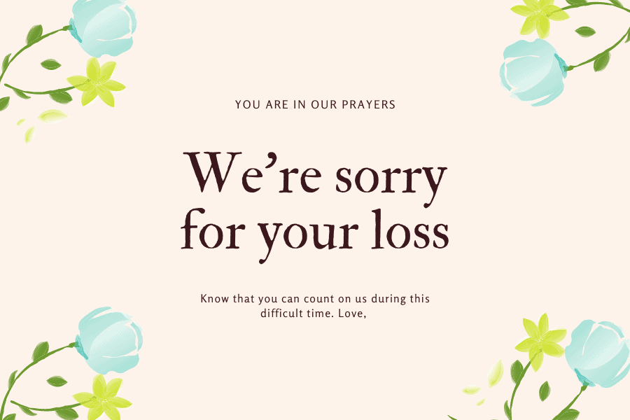 You are in our Prayers - We're sorry for your loss 