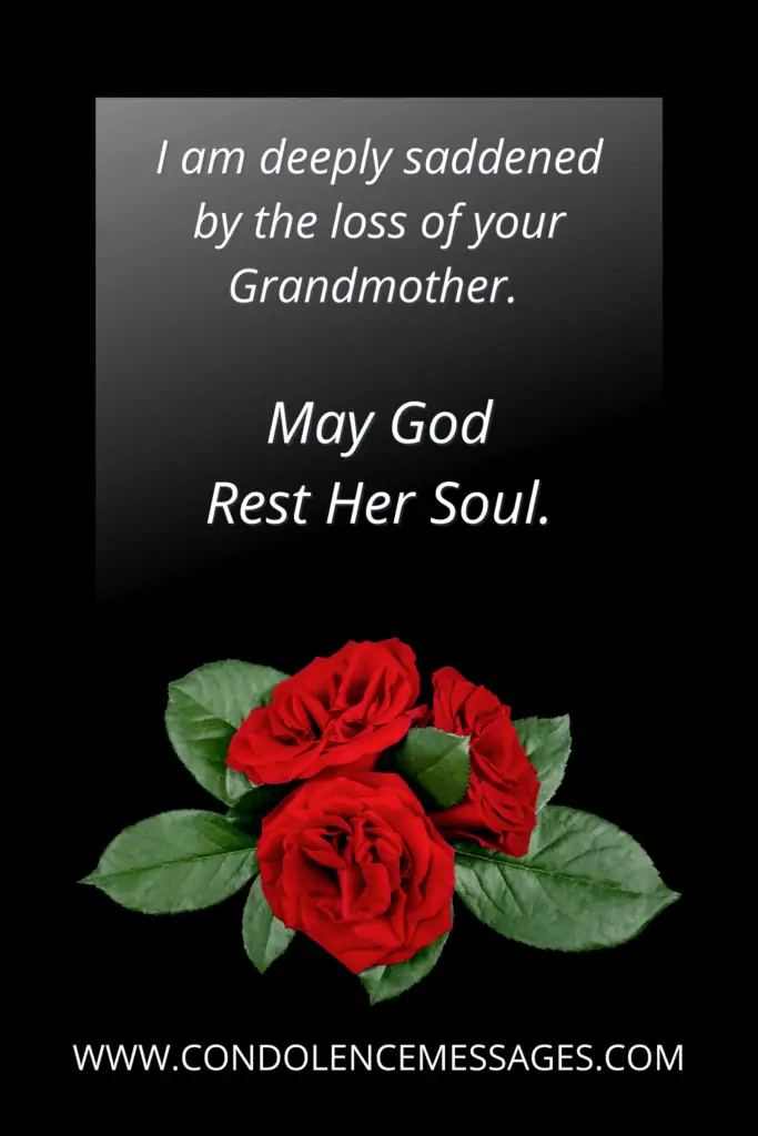 Grandma Rest In Peace Message - I am deeply saddened by the loss of your Grandmother. God Rest Her Soul.