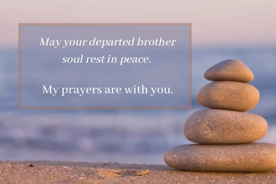 Brother Rest In Peace Message - May your departed brother's soul rest in peace. My prayers are with you