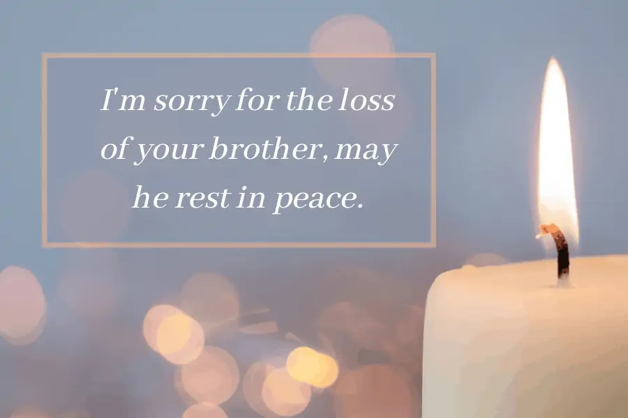 Brother Rest In peace Message - I'm sorry for the loss of your brother; may he rest in peace