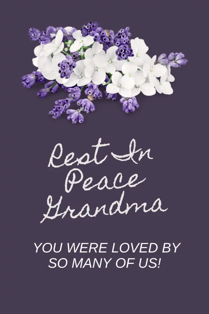 Rest in Peace, Grandma. You were loved by so many of us!