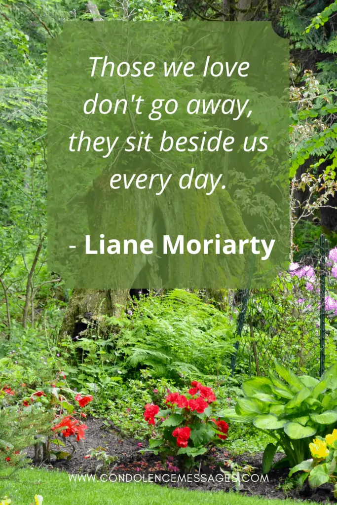 Loss of Sister Quote - Those we love don't go away, they sit beside us every day. - Liane Moriarty