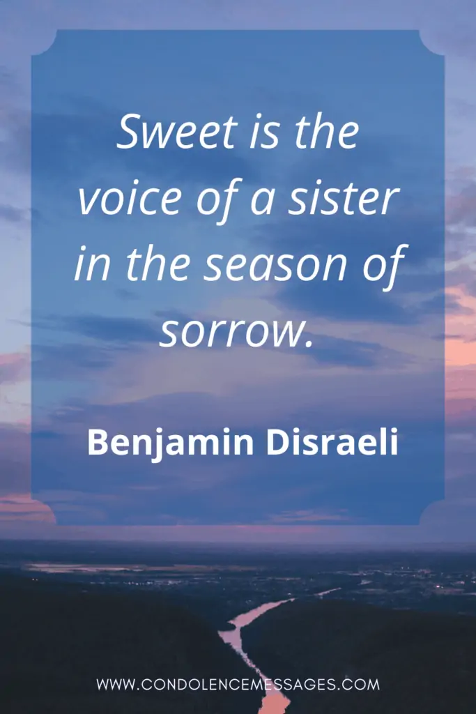 Loss of Sister Quotes - Sweet is the voice of a sister in the season of sorrow. - Benjamin Disraeli