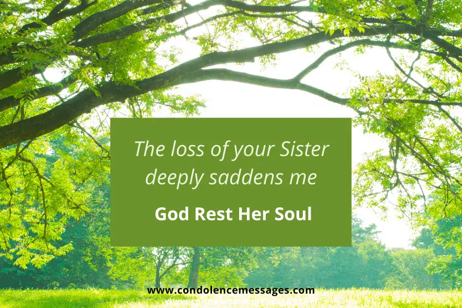 Loss of Sister - The loss of your Sister deeply saddens me. God Rest Her Soul.
