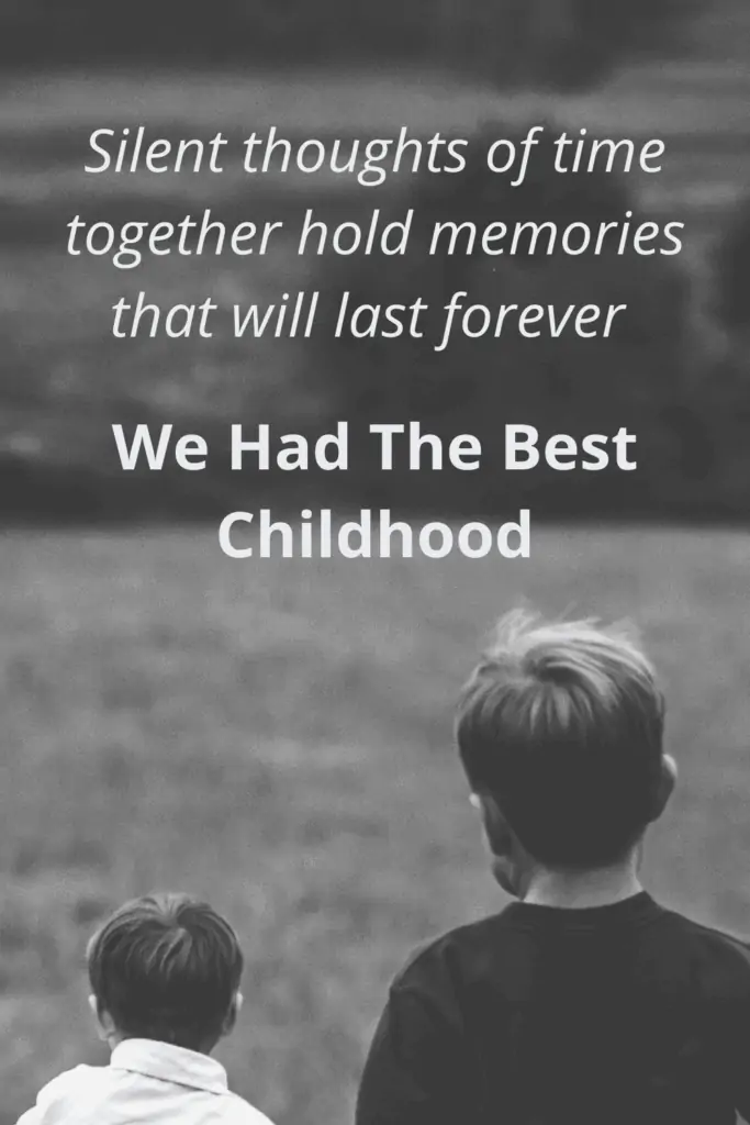 My Brother Passed Away Message - Silent thoughts of time together hold memories that will last forever - We had the best childhood.