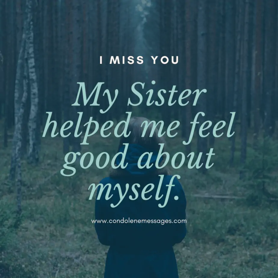 My Sister Passed Away Messages - My Sister helped me feel good about myself.