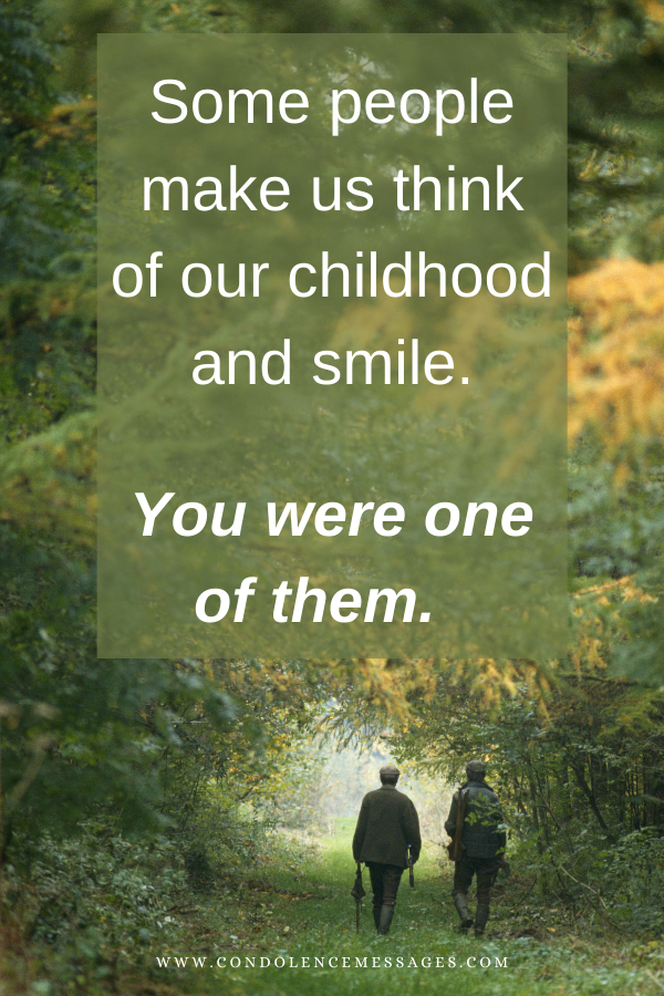 Some people make us think of our childhood and smile. You were one of them.  