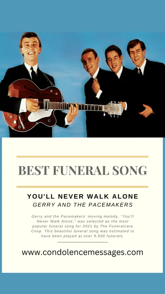 Best Funeral Song
You'll never walk alone
Gerry and the Pacemakers

Gerry and the Pacemakers' moving melody, "You'll Never Walk Alone," was selected as the most popular funeral song for 2021 by The Funeralcare Coop. This beautiful funeral song was estimated to have been played at over 9,500 funerals.