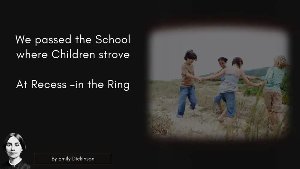 Emily Dicken Quote
"We passed the School, where Children strove
At Recess – in the Ring "