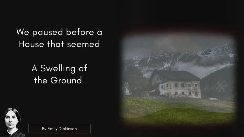 Emily Dicken Quote

We paused before a House that seemed

A Swelling of the Ground –
